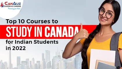 Top 10 Courses to Study in Canada for Indian Students in 2022