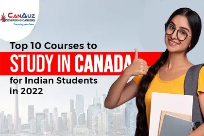 Top 10 Courses to Study in Canada for Indian Students in 2022